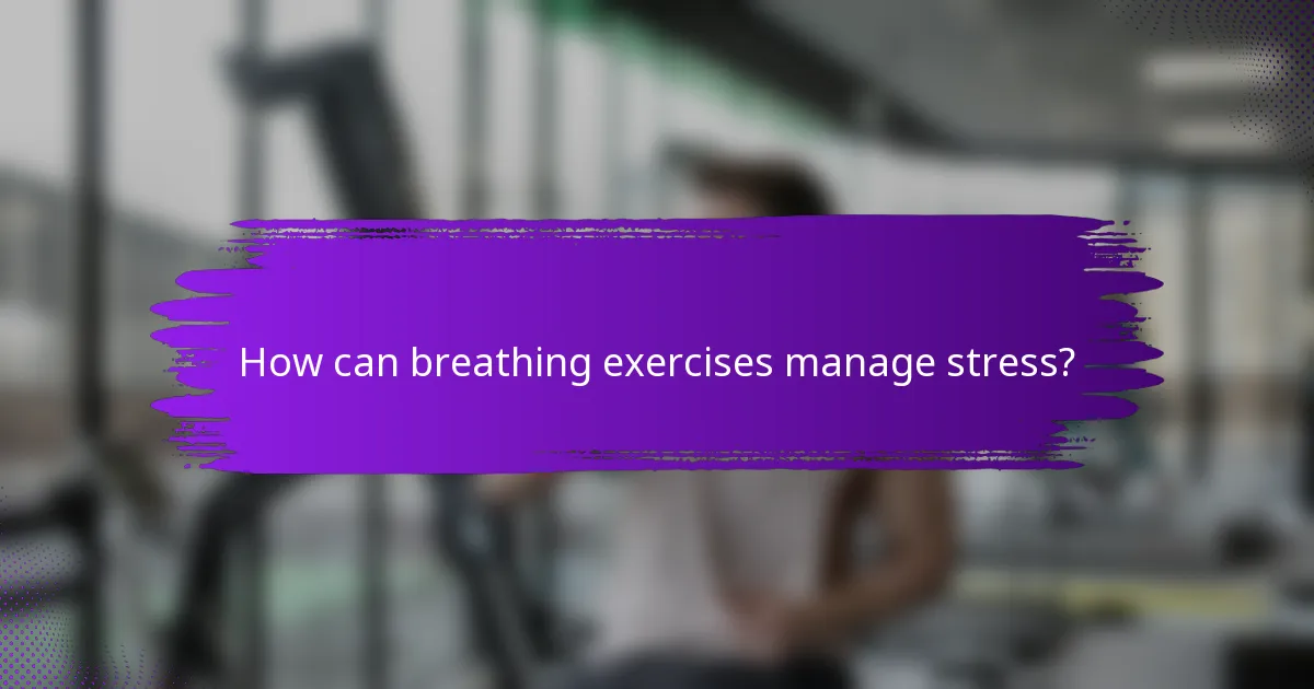 How can breathing exercises manage stress?