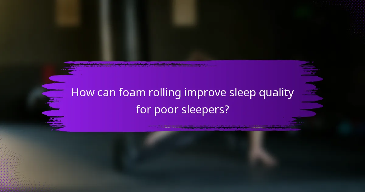 How can foam rolling improve sleep quality for poor sleepers?