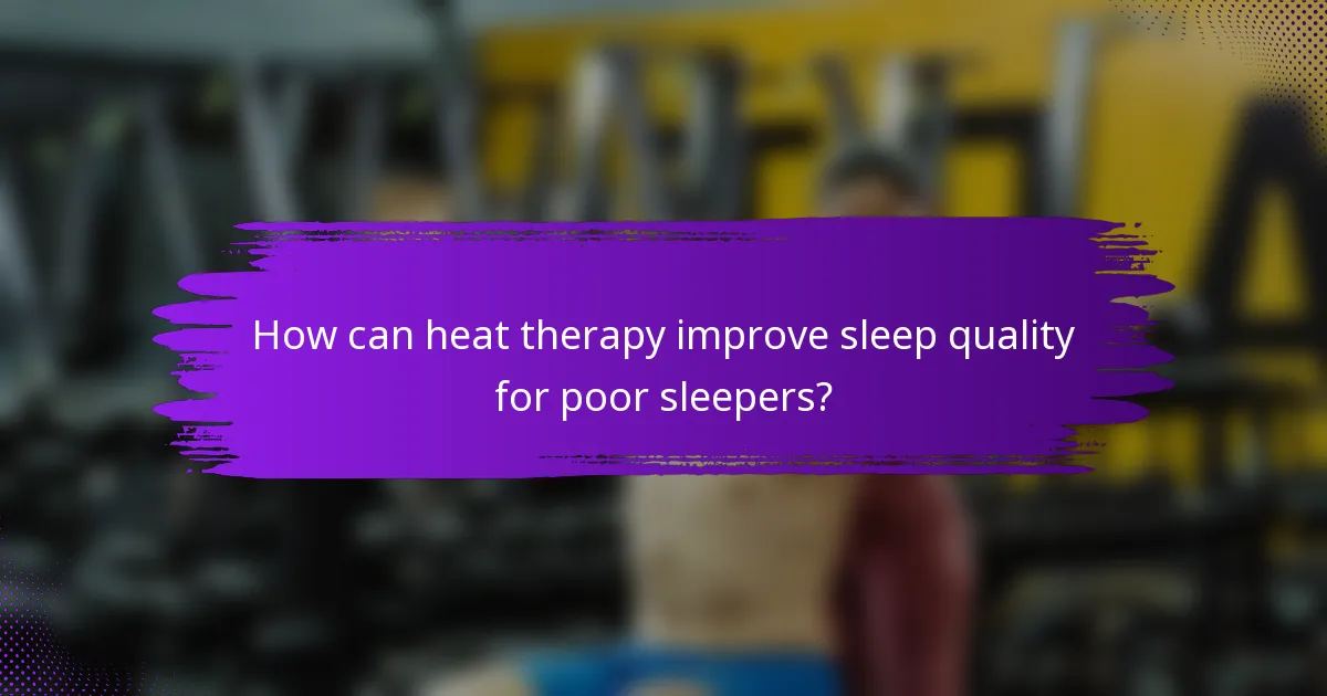 How can heat therapy improve sleep quality for poor sleepers?