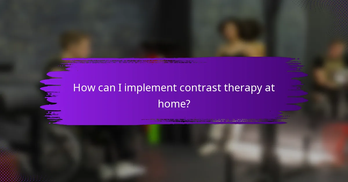 How can I implement contrast therapy at home?