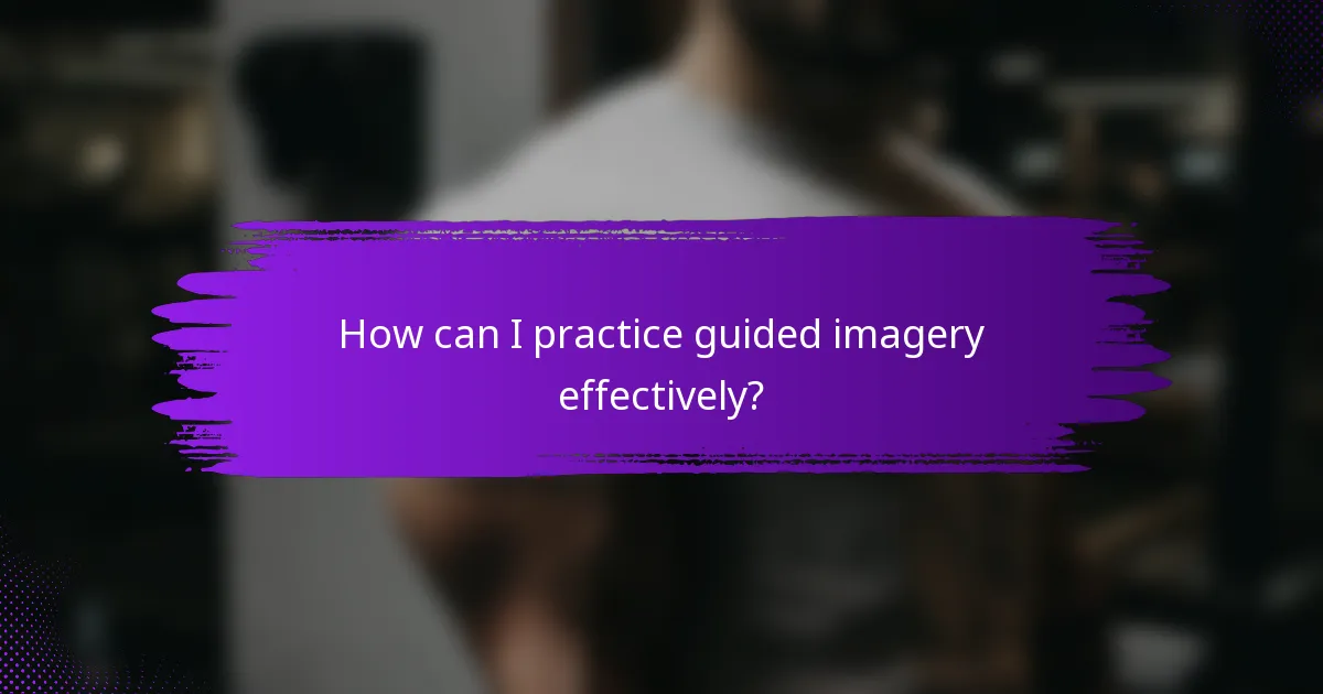 How can I practice guided imagery effectively?