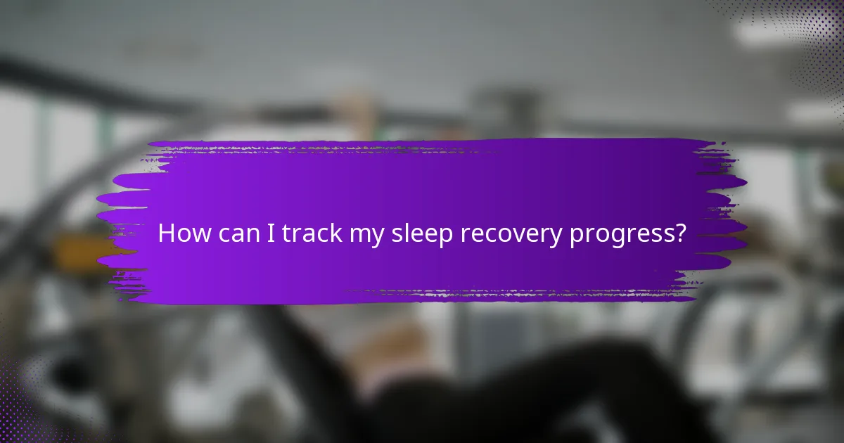 How can I track my sleep recovery progress?