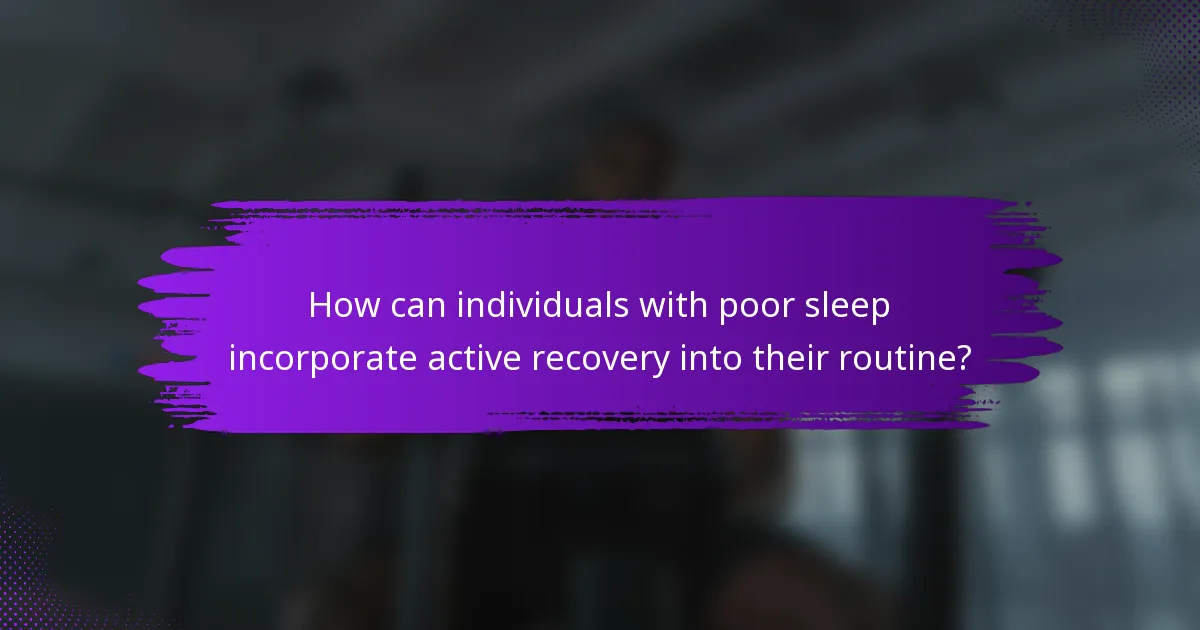 How can individuals with poor sleep incorporate active recovery into their routine?