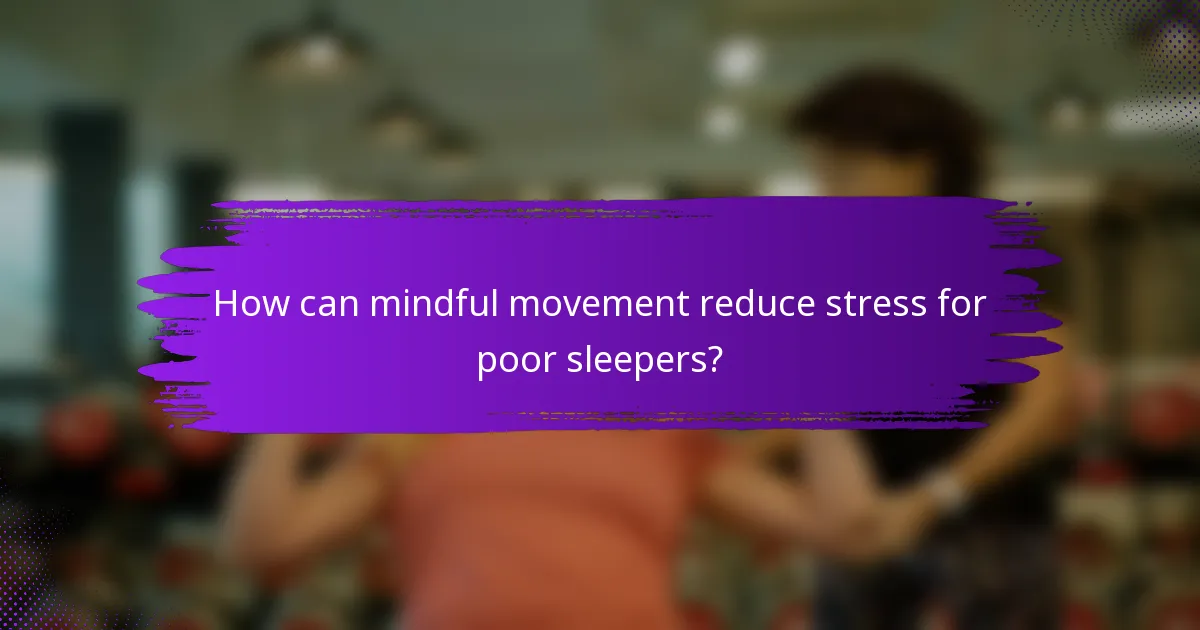How can mindful movement reduce stress for poor sleepers?
