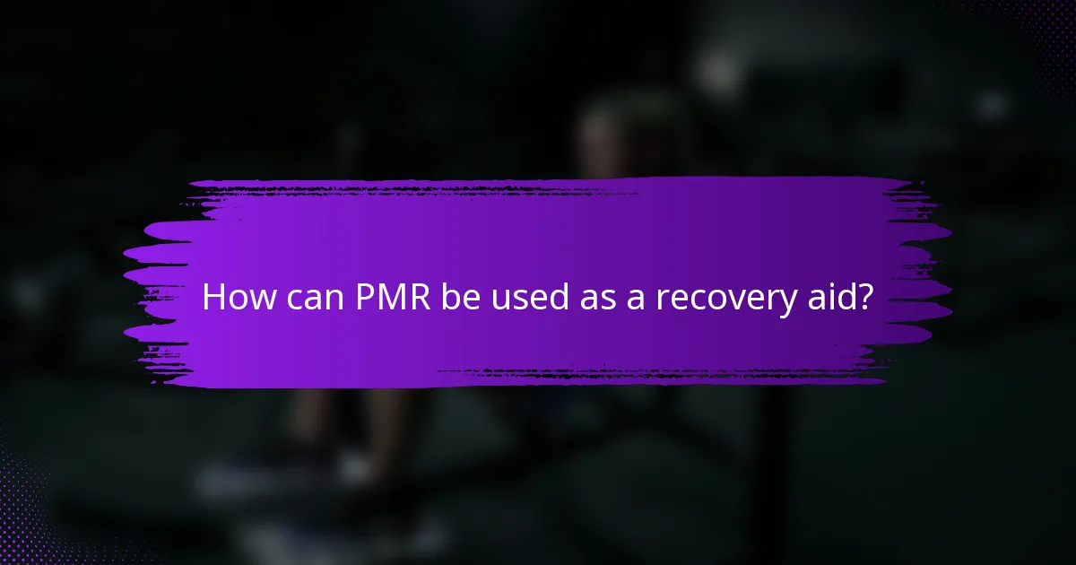 How can PMR be used as a recovery aid?