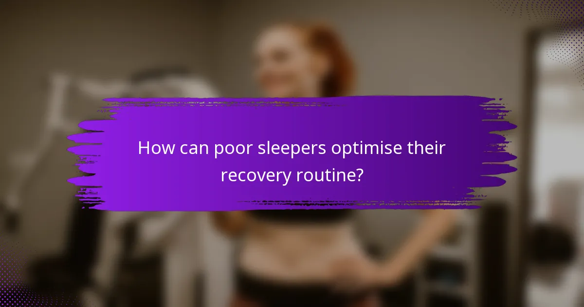 How can poor sleepers optimise their recovery routine?
