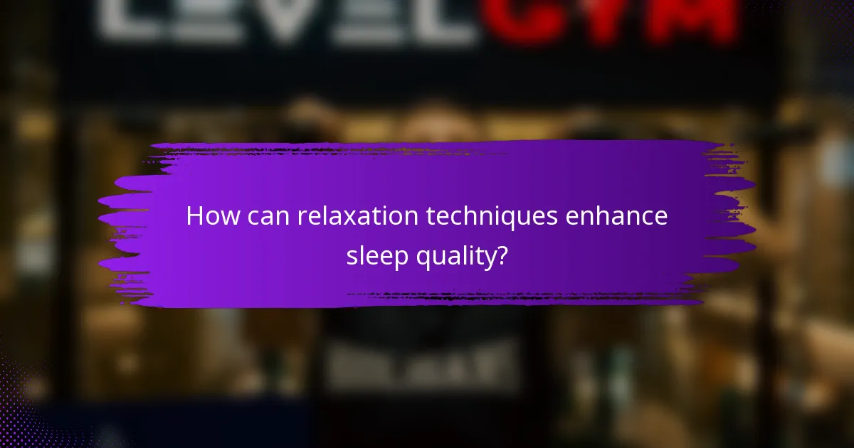 How can relaxation techniques enhance sleep quality?
