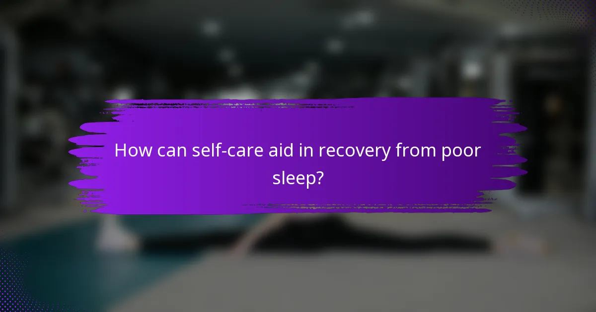 How can self-care aid in recovery from poor sleep?