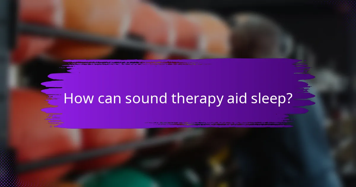 How can sound therapy aid sleep?