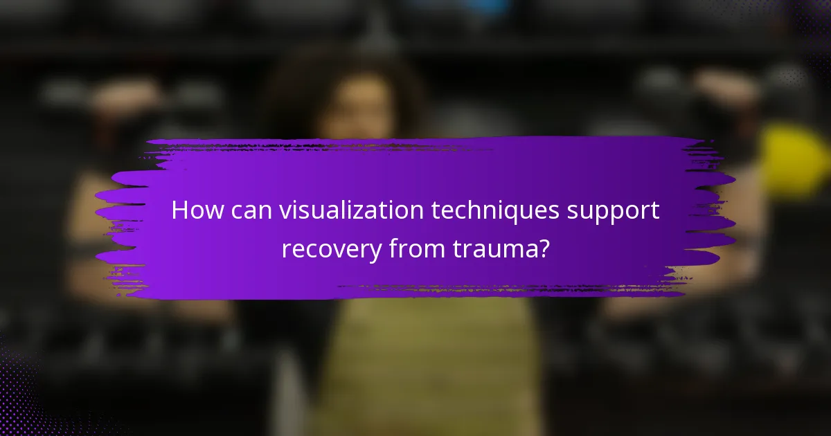 How can visualization techniques support recovery from trauma?
