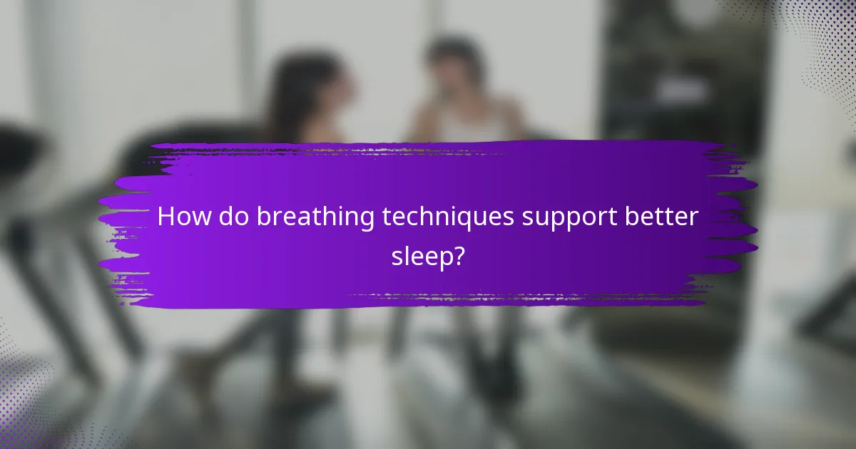 How do breathing techniques support better sleep?