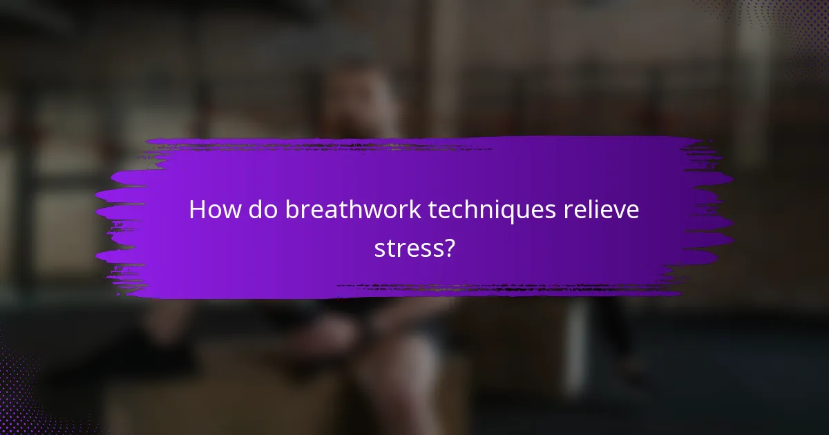 How do breathwork techniques relieve stress?