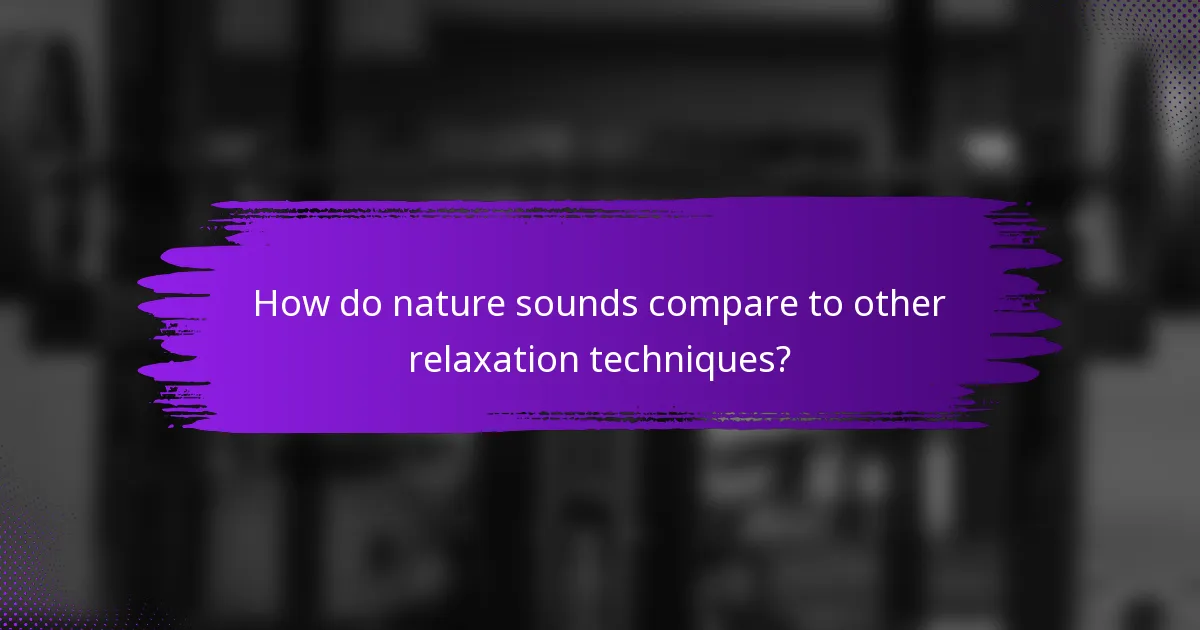 How do nature sounds compare to other relaxation techniques?