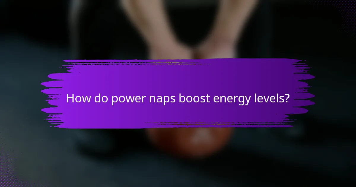 How do power naps boost energy levels?