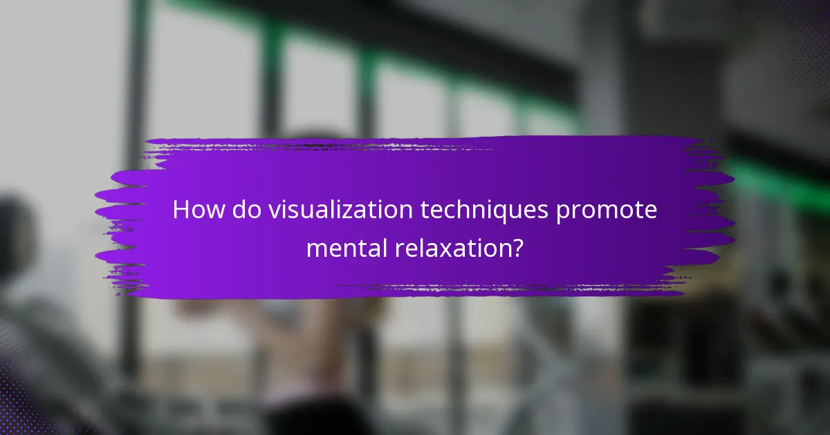 How do visualization techniques promote mental relaxation?