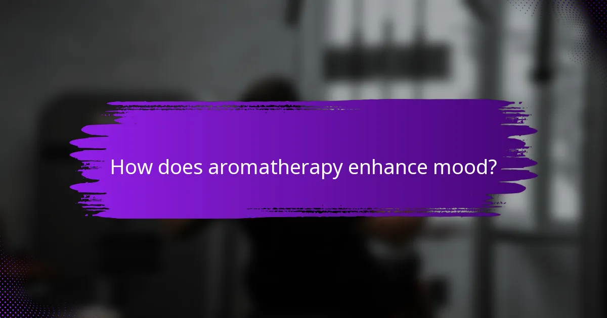 How does aromatherapy enhance mood?