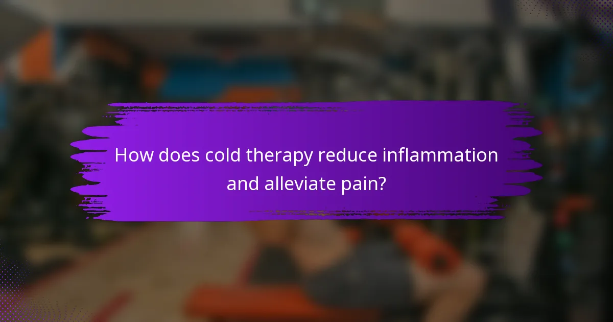 How does cold therapy reduce inflammation and alleviate pain?