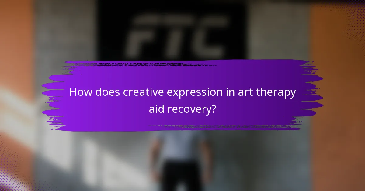 How does creative expression in art therapy aid recovery?