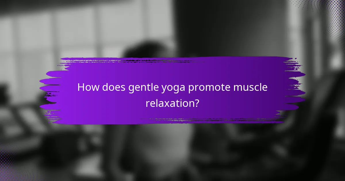How does gentle yoga promote muscle relaxation?