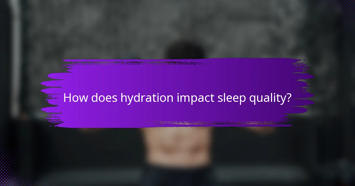 How does hydration impact sleep quality?