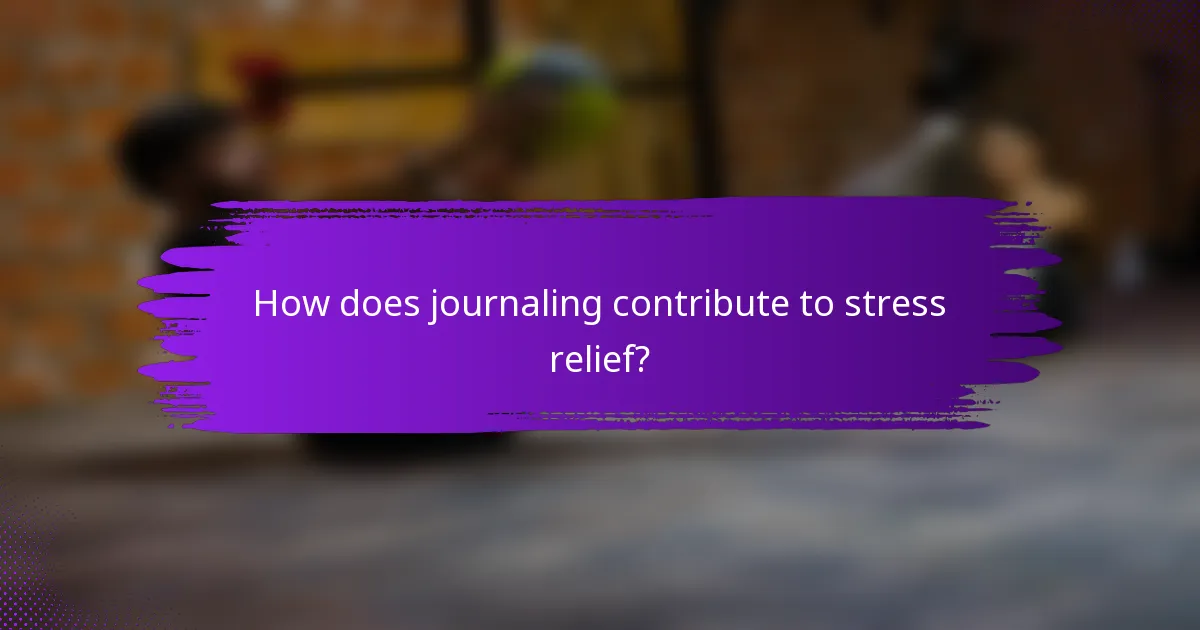 How does journaling contribute to stress relief?