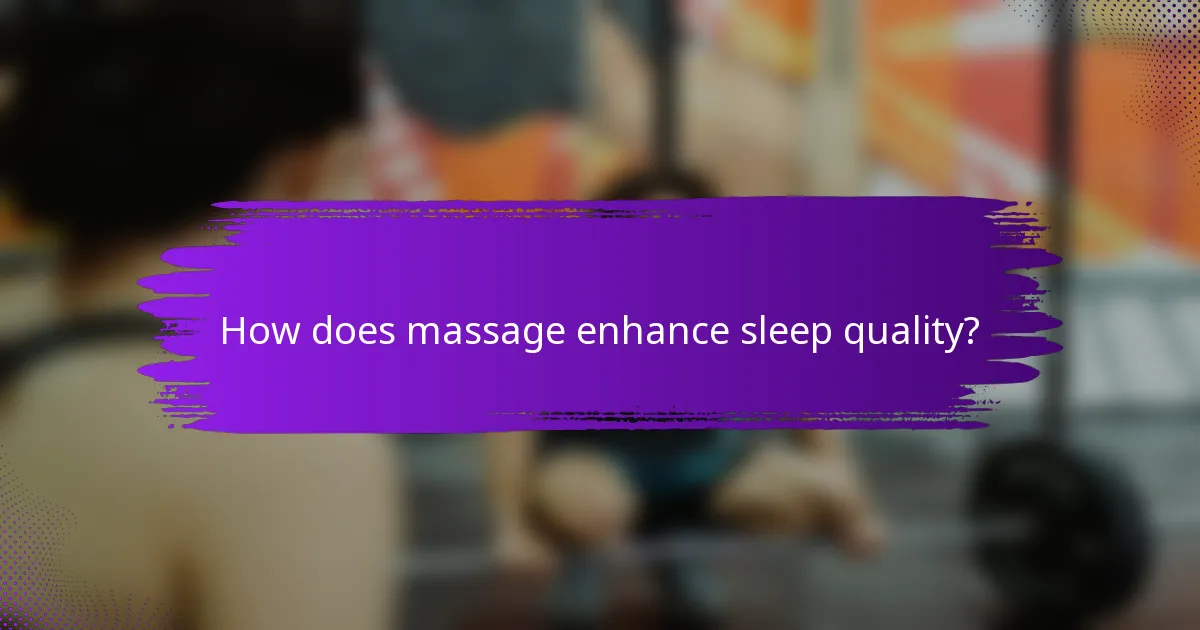 How does massage enhance sleep quality?