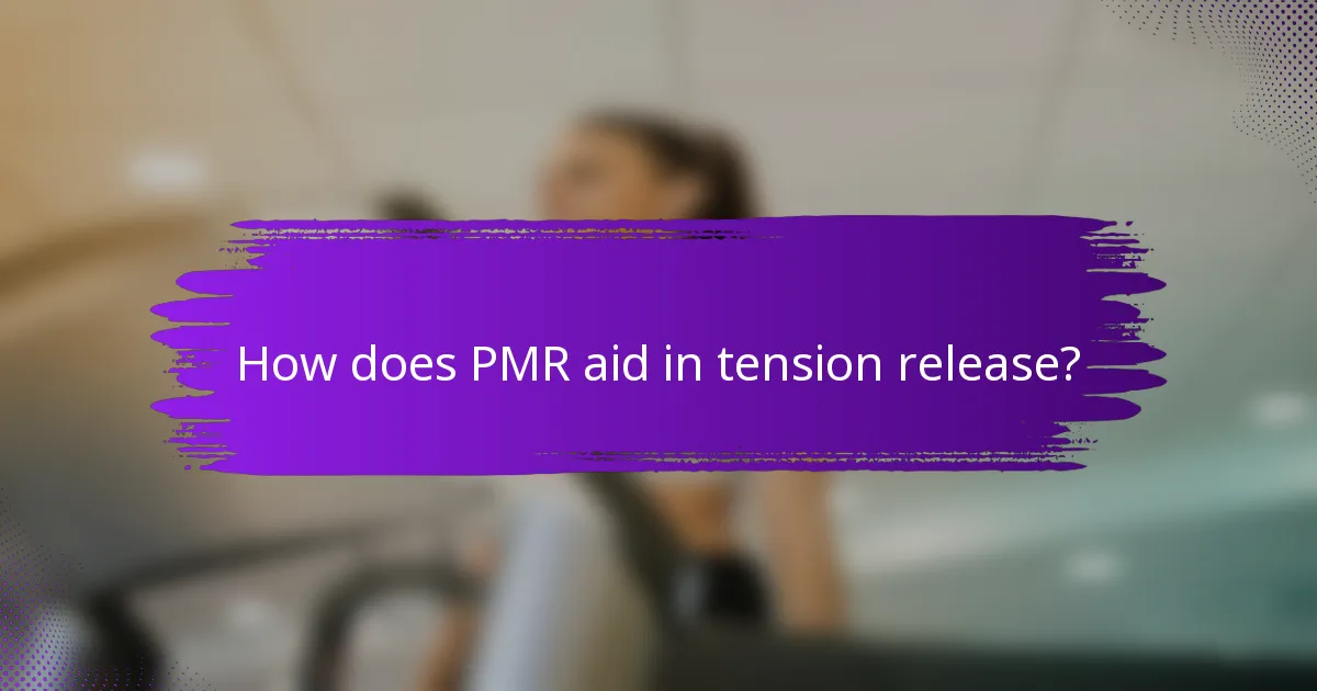 How does PMR aid in tension release?
