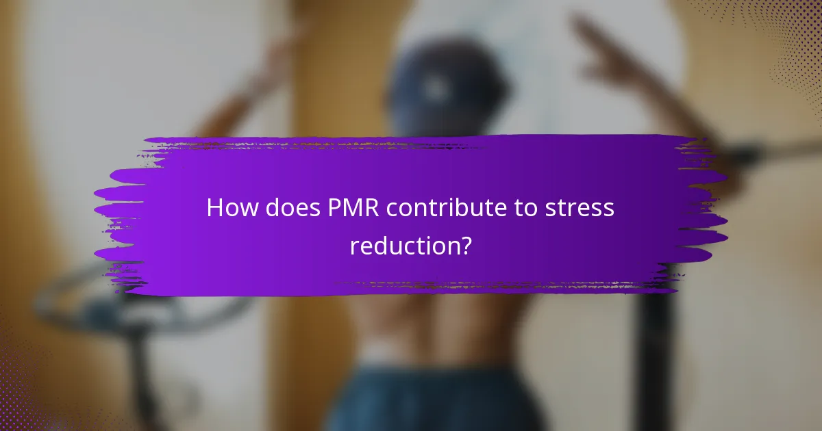 How does PMR contribute to stress reduction?