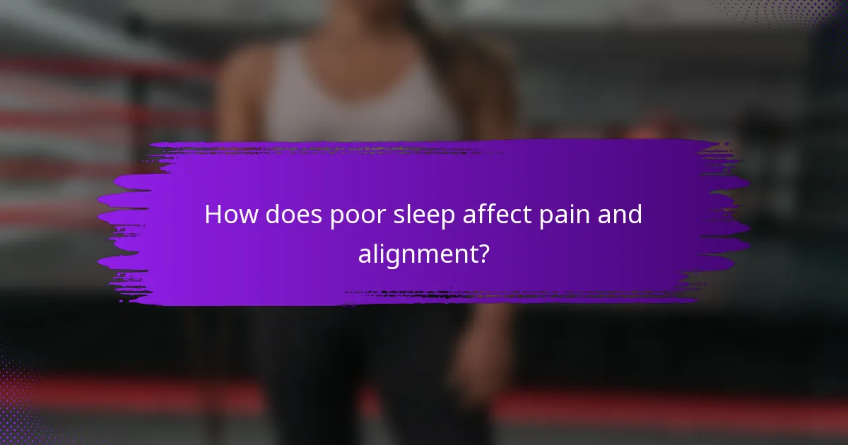 How does poor sleep affect pain and alignment?