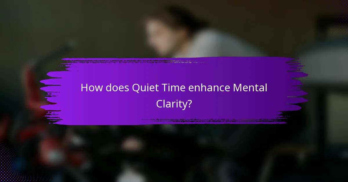How does Quiet Time enhance Mental Clarity?
