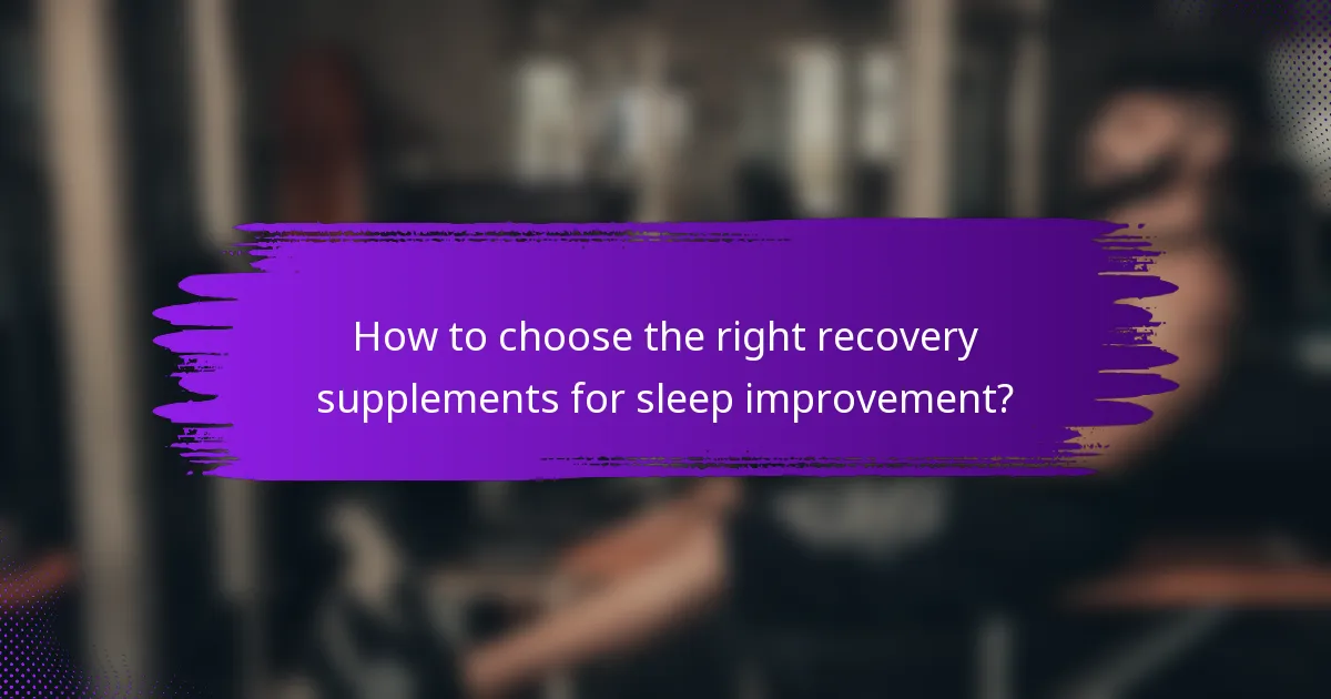 How to choose the right recovery supplements for sleep improvement?
