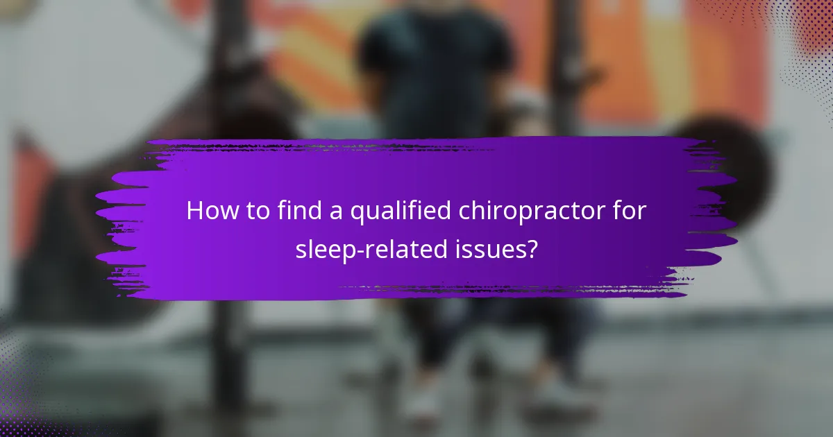How to find a qualified chiropractor for sleep-related issues?