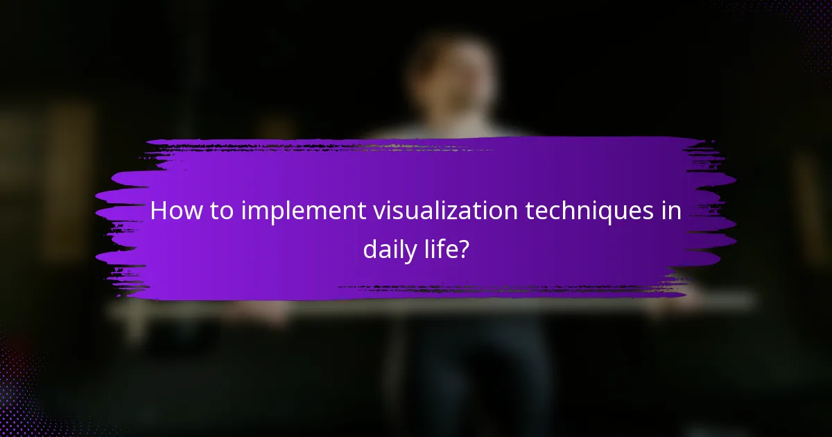 How to implement visualization techniques in daily life?