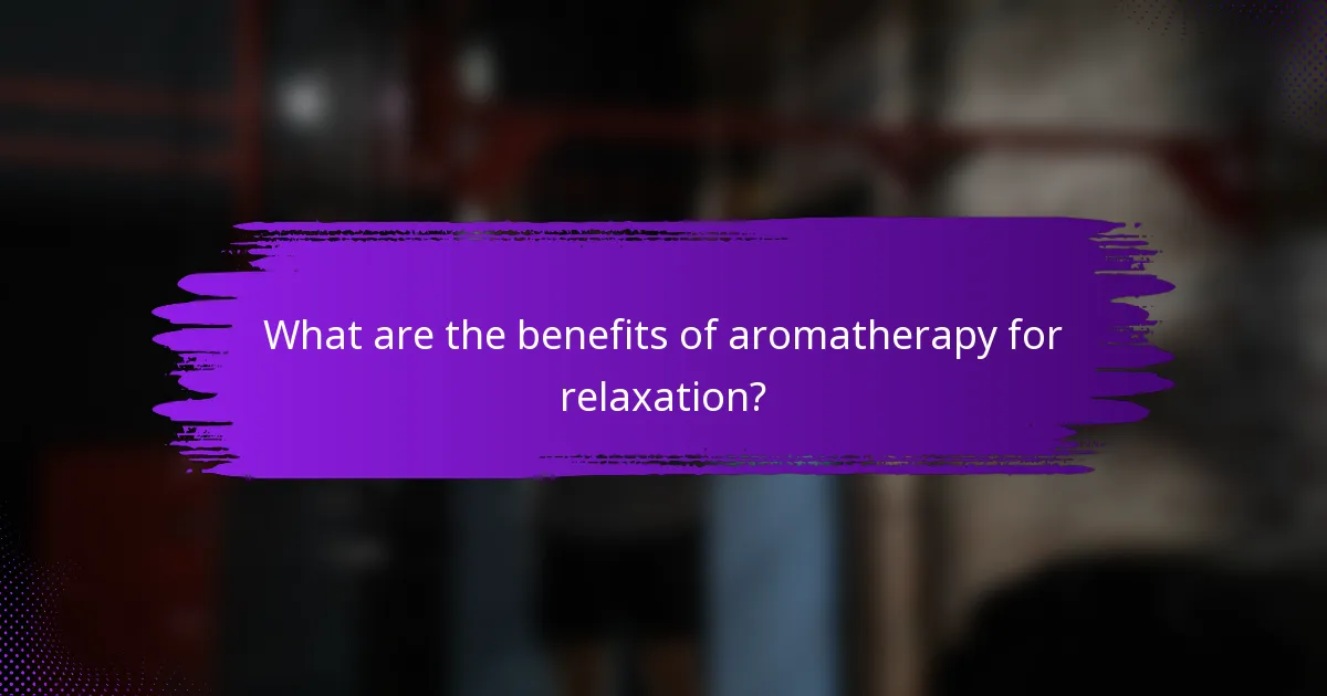 What are the benefits of aromatherapy for relaxation?