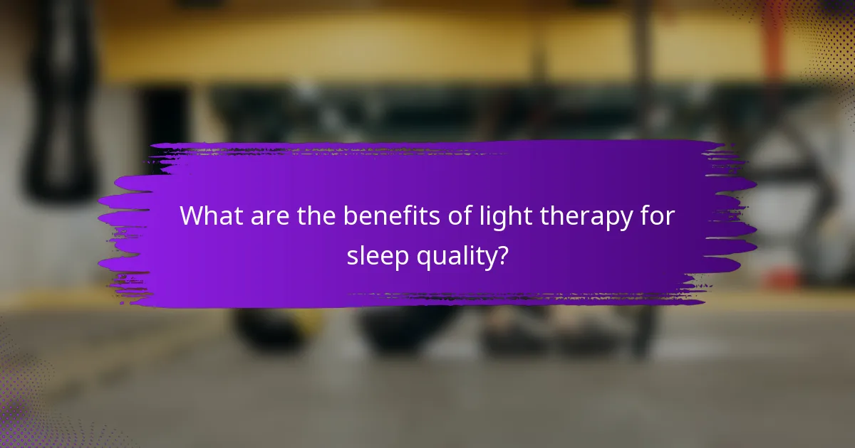 What are the benefits of light therapy for sleep quality?