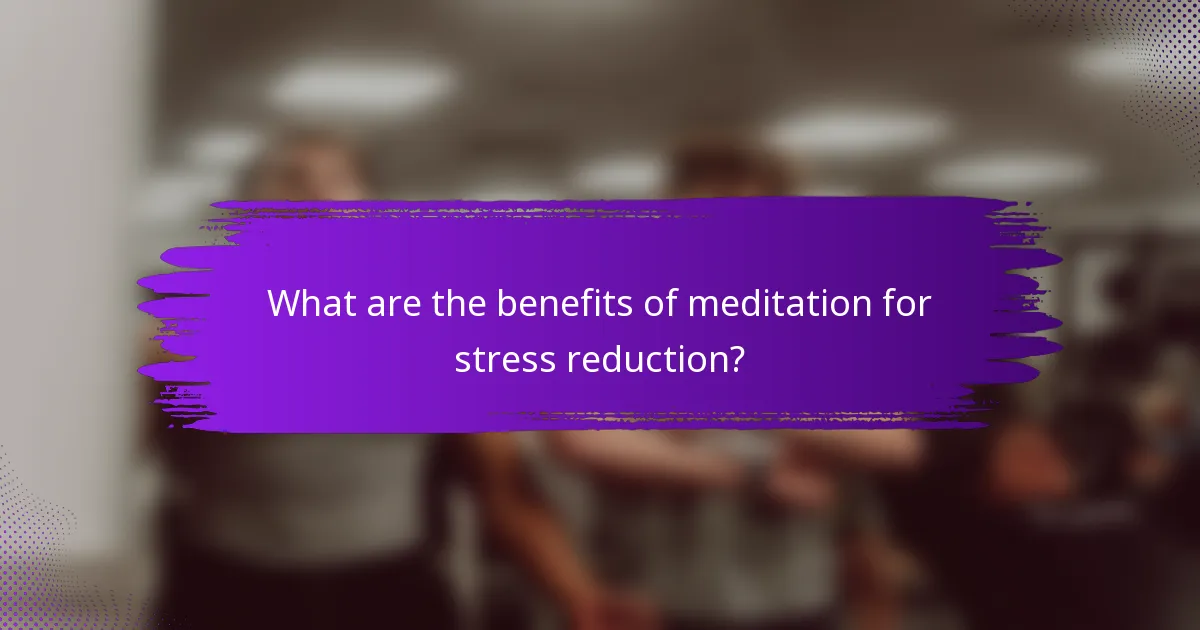 What are the benefits of meditation for stress reduction?