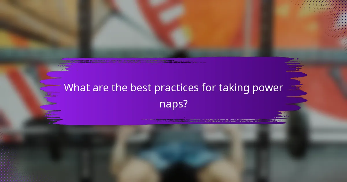 What are the best practices for taking power naps?