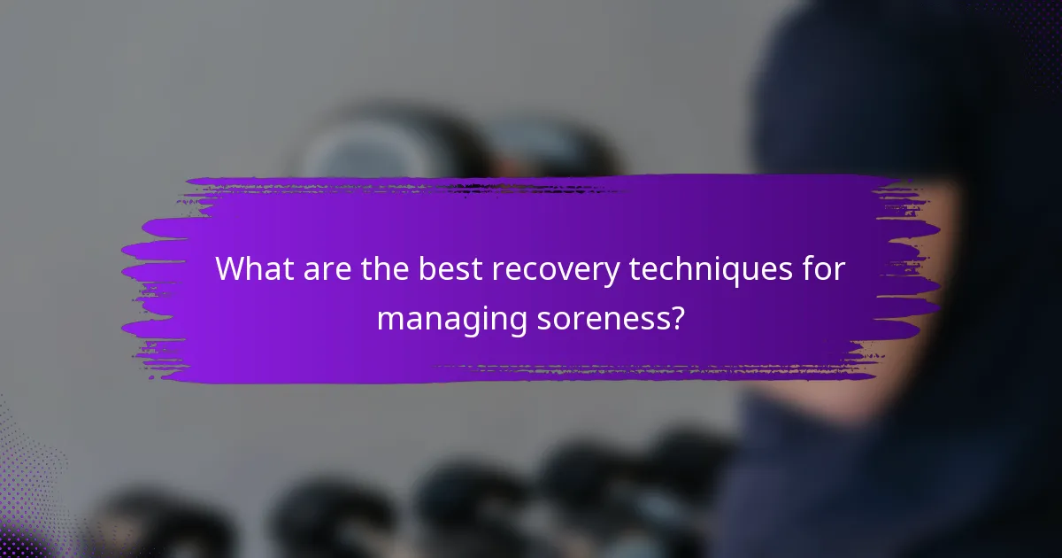 What are the best recovery techniques for managing soreness?