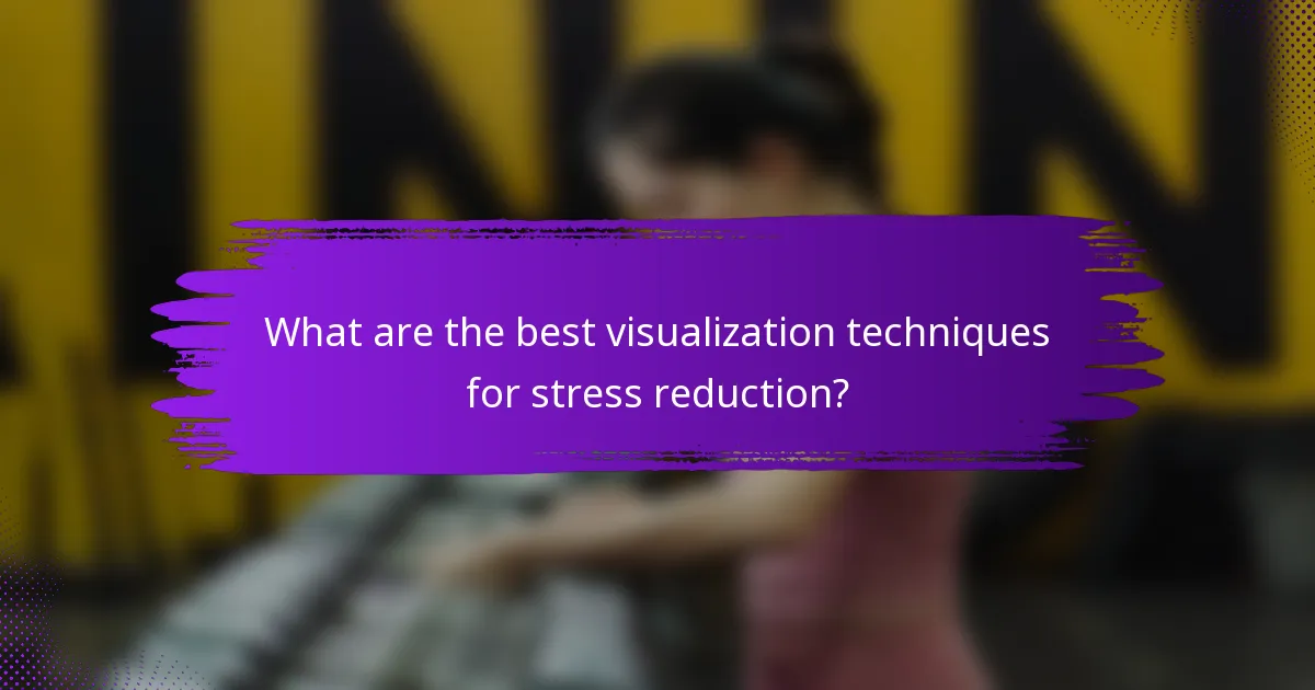 What are the best visualization techniques for stress reduction?