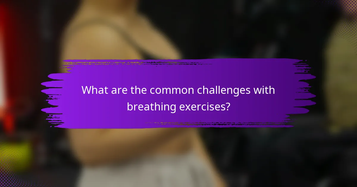 What are the common challenges with breathing exercises?