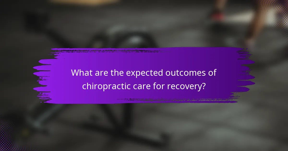 What are the expected outcomes of chiropractic care for recovery?