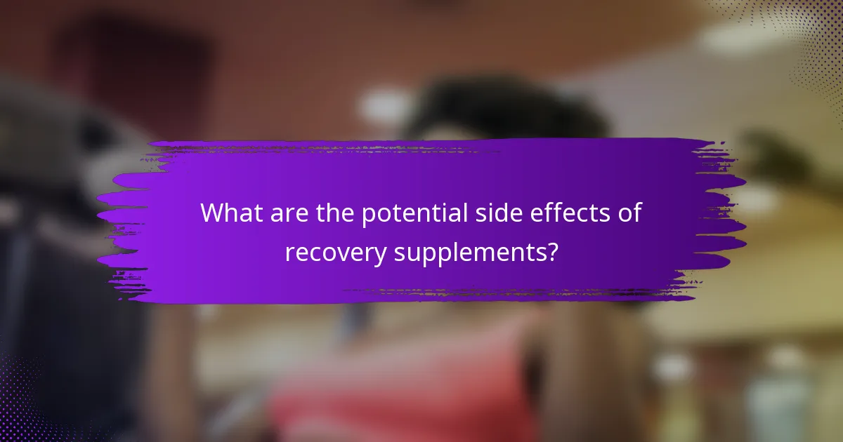 What are the potential side effects of recovery supplements?
