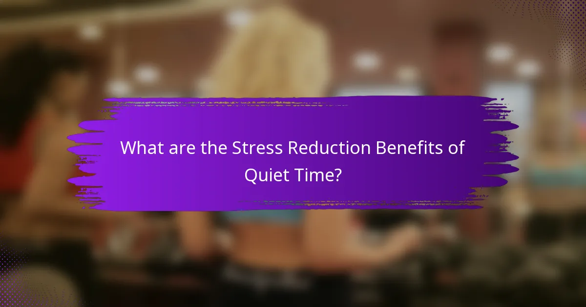 What are the Stress Reduction Benefits of Quiet Time?