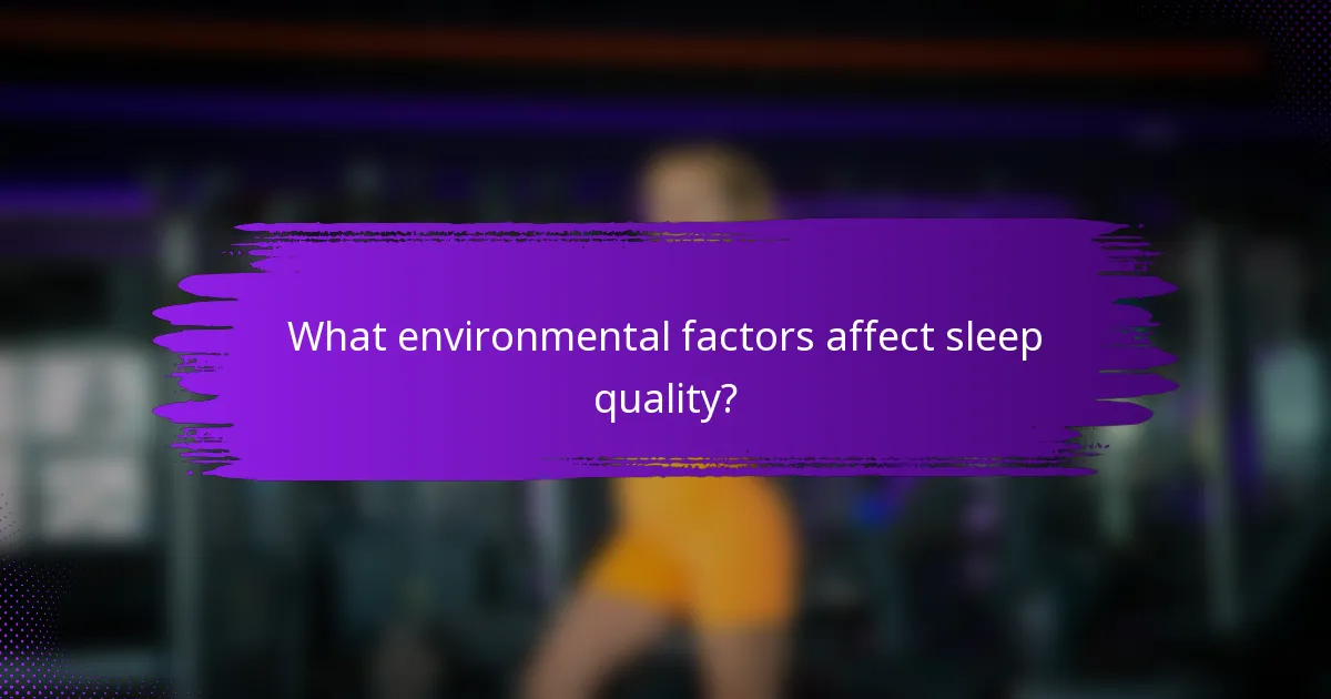 What environmental factors affect sleep quality?