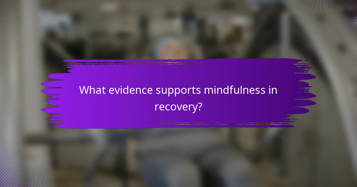 What evidence supports mindfulness in recovery?