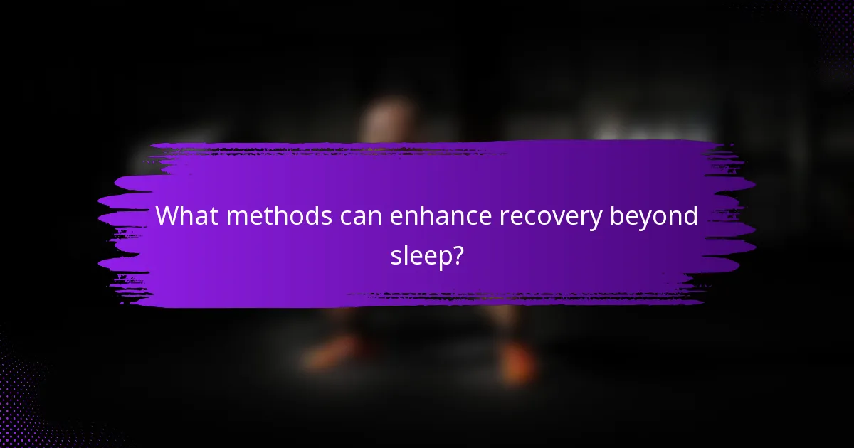 What methods can enhance recovery beyond sleep?