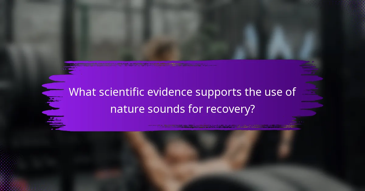What scientific evidence supports the use of nature sounds for recovery?