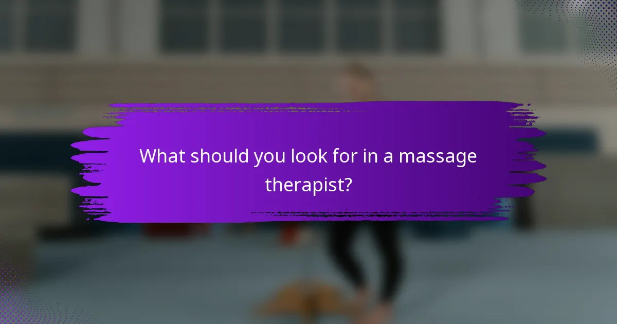 What should you look for in a massage therapist?