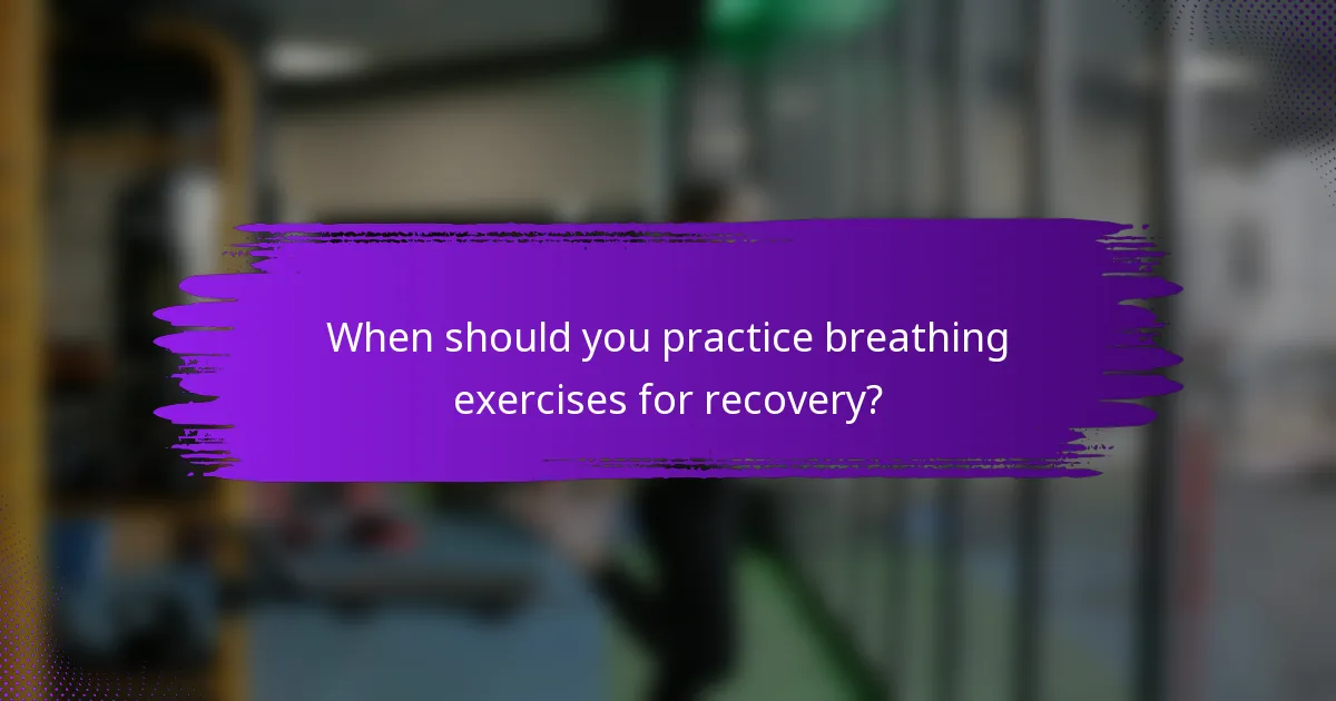 When should you practice breathing exercises for recovery?