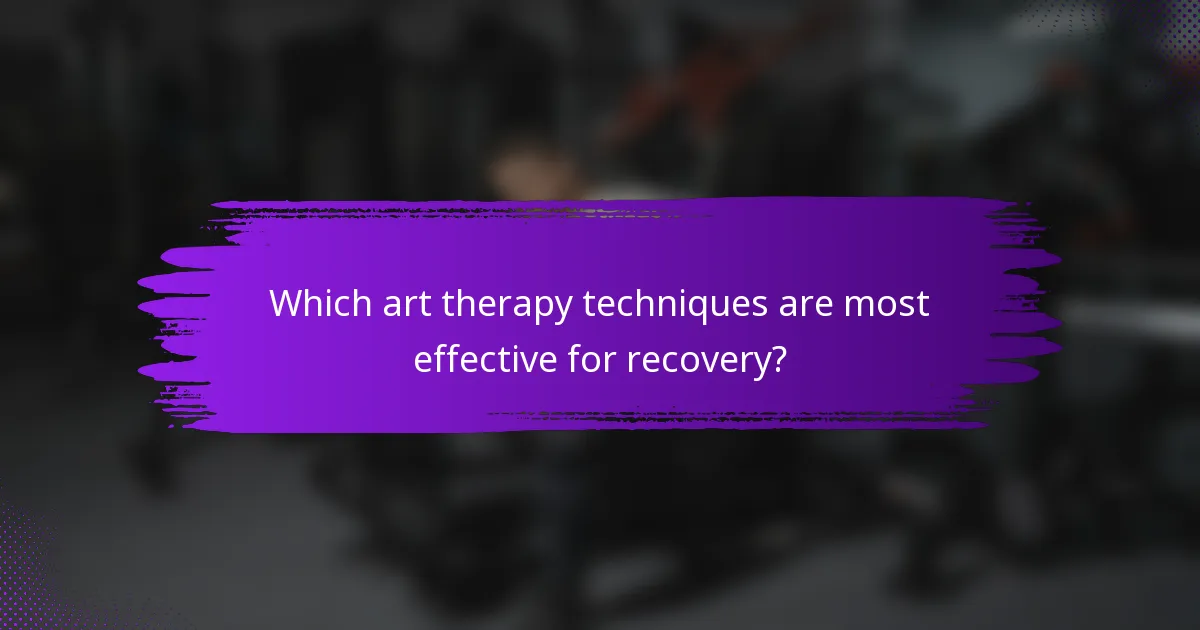 Which art therapy techniques are most effective for recovery?